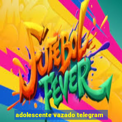 adolescente vazado telegram